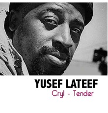 Yusef Lateef - Cry! - Tender