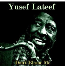 Yusef Lateef - Don't Blame Me