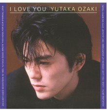 Yutaka Ozaki - I LOVE YOU