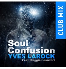 Yves Larock feat. Reggie Saunders - Soul Confusion - Club Mix