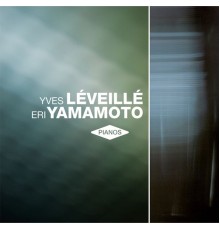 Yves Léveillé, Eri Yamamoto - Pianos
