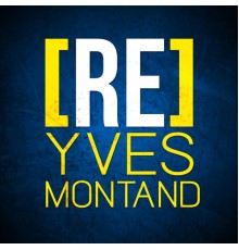 Yves Montand - [RE]découvrez Yves Montand