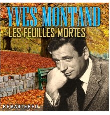 Yves Montand - Les Feuilles Mortes  (Remastered)