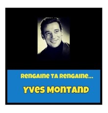 Yves Montand - Rengaine ta rengaine...