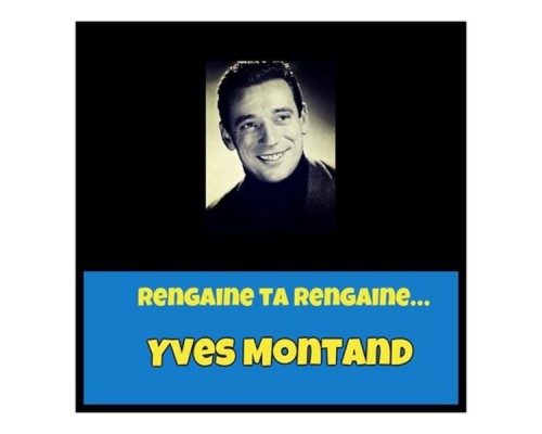 Yves Montand - Rengaine ta rengaine...