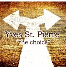 Yves St. Pierre - The Choice