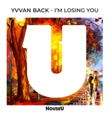 Yvvan Back - I'm Losing You