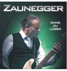 ZAUNEGGER - Ohne Zu Lügen