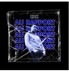 ZDX - Au rapport