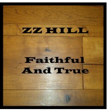 ZZ Hill - Faithful And True (Original)
