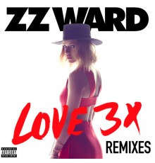 ZZ Ward - LOVE 3X Remixes