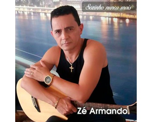 Zé Armando - Sozinho Nunca Mais