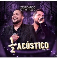Zé Ricardo & Thiago - Meio Acústico, Vol. 1 (Ao Vivo)
