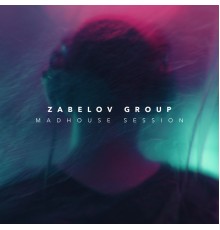 Zabelov Group - Madhouse Session