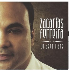 Zacarias Ferreira - Te Dejo Libre