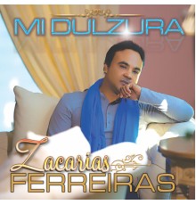 Zacarias Ferreira - Mi Dulzura