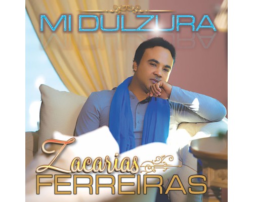 Zacarias Ferreira - Mi Dulzura