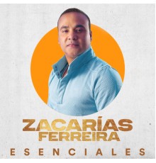 Zacarias Ferreira - Esenciales