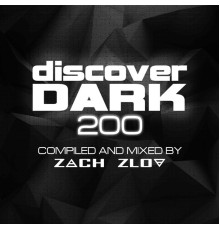 Zach Zlov - Discover Dark 200 (Compiled and Mixed by Zach Zlov)