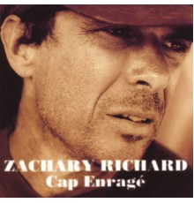 Zachary Richard - Cap Enragé