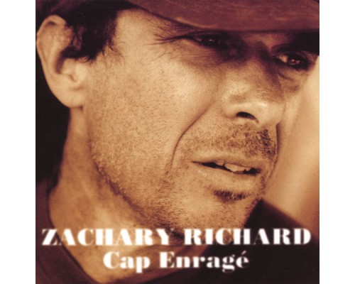 Zachary Richard - Cap Enragé