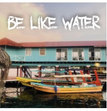 Zack Compton - BE LIKE WATER