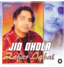 Zafar Iqbal - Jio Dhola