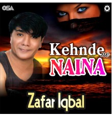 Zafar Iqbal - Kehnde Ne Naina