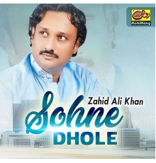 Zahid Ali Khan - Sohne Dhole