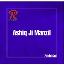 Zahid Gull - Ashiq Ji Manzil