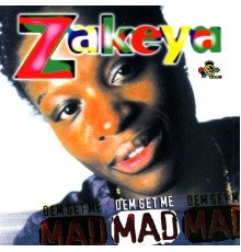 Zakeya - Dem Get Me Mad