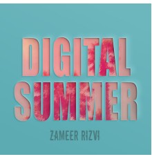 Zameer Rizvi - Digital Summer