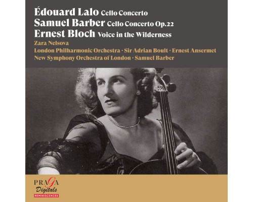 Zara Nelsova, London Philharmonic Orchestra, New Symphony Orchestra Of London, Sir Adrian Boult, Ernest Ansermet, Samuel Barber - Edouard Lalo: Cello Concerto - Samuel Barber: Cello Concerto - Ernest Bloch: Voice in the Wilderness