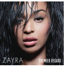 Zayra - Premier regard