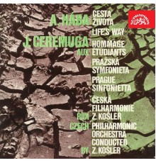Zdeněk Košler, Czech Philharmonic - Hába: Life's Way - Ceremuga: Hommage aux étudiants, Prague Sinfonietta