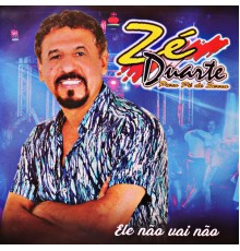 Ze Duarte - Ele Não Vai Não