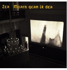 Zea - Moarn Gean Ik Dea