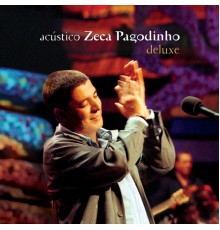 Zeca Pagodinho - Acústico - Zeca Pagodinho (Deluxe / Ao Vivo)