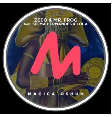 Zeeo & Mr. Frog feat. Selma Hernandes & Lola - Magica Oshun