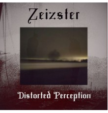 Zeizster - Distorted Perception