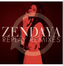 Zendaya - Replay Remixes