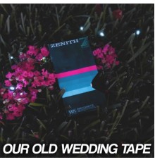 Zenith - Our Old Wedding Tape