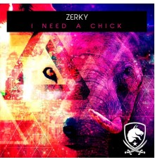 Zerky - I Need a Chick