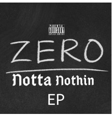 Zero - Zero Notta Nothin EP