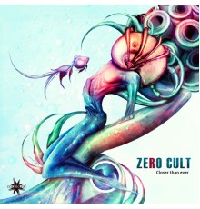 Zero Cult - Closer Than Ever