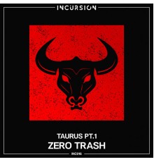 Zero Trash - Taurus, Pt. 1