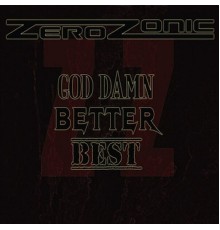 Zerozonic - God Damn, Better, Best