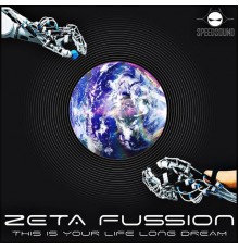 Zeta Fussion - This Is Your Life Long Dream