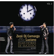 Zezé Di Camargo & Luciano - 2 Horas de Sucesso  (Ao Vivo)