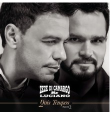 Zezé Di Camargo & Luciano - Dois Tempos, Pt. 2